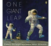 By Robert Burleigh One Giant Leap: A Historical Account of the First Moon Landing