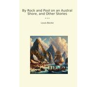 By Rock and Pool on an Austral Shore, and Other Stories
