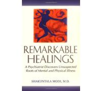 By Shakuntala Modi Remarkable Healings: Psychiatrist Discovers Unsuspected Roots of Mental and Physical Illness [Paperback]