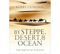 Barry Cunliffe – By Steppe, Desert, and Ocean: The Birth of Eurasia – Tascabile