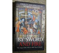 By Sword and Fire: Cruelty and Atrocity in Medieval Warfare