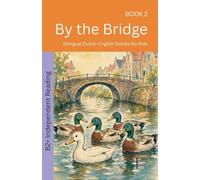 By the Bridge: Bilingual Dutch-English Stories for Kids: 2