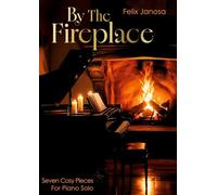 By The Fireplace: Seven Cozy Pieces For Piano Solo