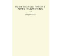 By the Ionian Sea: Notes of a Ramble in Southern Italy