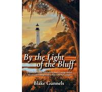 By the Light of the Bluff: A Historical Fiction Novel of a Woman's Courage, Buried Secrets, and Finding Home in Post-Civil War Georgia: 1