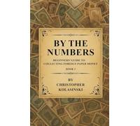 By the Numbers: Beginners' Guide To Collecting Foreign Paper Money Book 1
