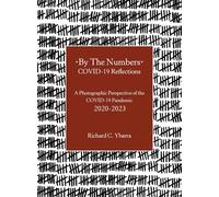 By The Numbers COVID-19 Reflections: A Photographic Perspective of the COVID-19 Pandemic 2020-2023