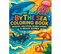 By The Sea Coloring Book: Whales, Jellyfish, Scuba Divers & Beach Scenes: A Fun and Relaxing Ocean-Themed Coloring Book for Kids and Adults