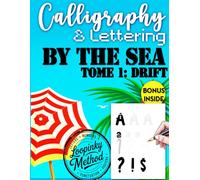 By the Sea - Tome 1: Drift: Calligraphy Manual - Learn to Write Beautiful Letters and Numbers with Seaside-Themed Alphabets