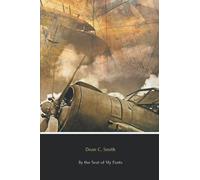 By the Seat of My Pants (Illustrated): A Pilot’s Progress from 1917 to 1930