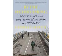 By the Second Spring: Seven Lives and One Year of the War in Ukraine