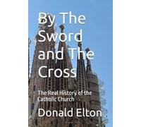 By The Sword and The Cross: The Real History of the Catholic Church