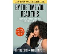 By the Time You Read This: The Space Between Cheslie's Smile and Mental Illness; Her Story in Her Own Words