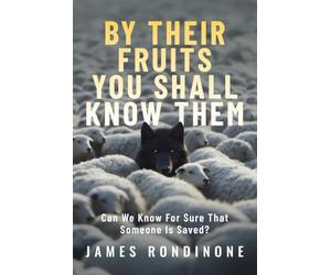 By Their Fruits You Shall Know Them: Can We Know for Sure That Someone Is Saved?