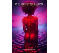 By Thought We Become: Rediscovering Spiritual Law and The Path To Higher Self