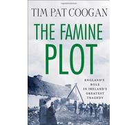 By Tim Pat Coogan The Famine Plot: England's Role in Ireland's Greatest Tragedy (1st Printing) [Hardcover]