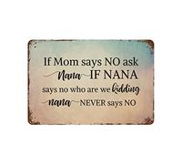 by Unbranded Targa in metallo con scritta "If Mom Says NO Ask Nana If Nana Says No Who are We Kidding Nana Never Says No Metal Signs Funny Vintage Alluminio Metal Sign for Living Wall Art Home Decor