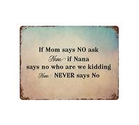 by Unbranded Targa in metallo con scritta "If Mom Says NO Ask Nana If Nana Says No Who are We Kidding Nana Never Says No Metal Signs Funny Vintage Alluminio Metal Sign for Living Wall Art Home Decor