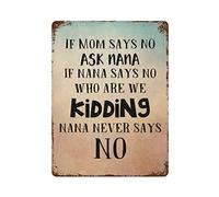 by Unbranded Targa in metallo con scritta "If Mom Says NO Ask Nana If Nana Says No Who are We Kidding Nana Never Says No Metal Signs Funny Vintage Alluminio Metal Sign for Living Wall Art Home Decor