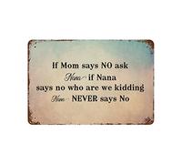 by Unbranded Targa in metallo con scritta "If Mom Says NO Ask Nana If Nana Says No Who are We Kidding Nana Never Says No Metal Signs Funny Vintage Alluminio Metal Sign for Living Wall Art Home Decor
