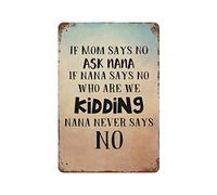 by Unbranded Targa in metallo con scritta "If Mom Says NO Ask Nana If Nana Says No Who are We Kidding Nana Never Says No Metal Signs Funny Vintage Alluminio Metal Sign for Living Wall Art Home Decor