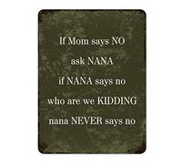 by Unbranded Targa in metallo retrò con scritta "If Mom Says NO Ask Nana If Nana Says No Who are We Kidding Nana Never Says No", divertente decorazione artistica da parete per bar, casa, cucina, 30,5