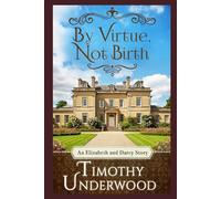 By Virtue, Not Birth: An Elizabeth and Darcy Story