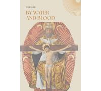 By Water and Blood: A Catholic Sacramental Reading of Scripture