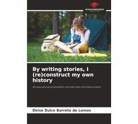 By writing stories, I (re)construct my own history: An educational proposal for the sixth year of primary school