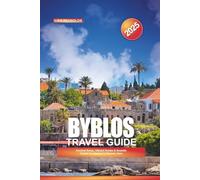 BYBLOS TRAVEL GUIDE 2025: Ancient Ruins, Vibrant Souks & Seaside Charm in Lebanon’s Historic Gem