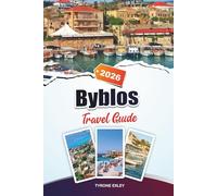 BYBLOS TRAVEL GUIDE 2025: Ancient Ruins, Vibrant Souks & Seaside Charm in Lebanon’s Historic Gem
