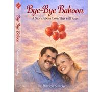 Bye Bye Baboon: A Story About Love That Still Rises