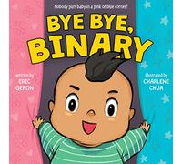 Bye Bye, Binary: A tongue-in-ch oard book celebrating gender expression, self-love, and breaking free from binary norms