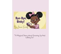 Bye-Bye, Binky!: “A Magical Story About Growing Up And Letting Go”