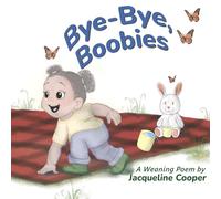 Bye-Bye, Boobies: A rhyming story about weaning from breastfeeding