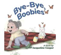 Bye-Bye, Boobies: A Rhyming Story About Weaning from Breastfeeding