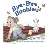 Bye-Bye, Boobies: A Rhyming Story About Weaning from Nursing