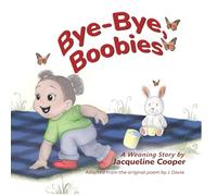 Bye-Bye, Boobies: A toddler's story about weaning from breastfeeding