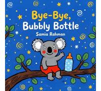 Bye-Bye, Bubbly Bottle: A Funny, Gentle Bottle Weaning Story to Help Toddlers Say Goodbye to the Bottle