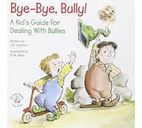Bye-Bye, Bully: A Kid's Guide for Dealing with Bullies