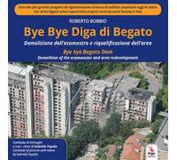 Bye Bye Diga di Begato. Demolizione dell'ecomostro e riqualificazione dell'area-Bye bye Begato Dam. Demolition of the ecomonster and area redevelopment