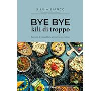 Bye bye kili di troppo. Percorsi di riequilibrio alimentare emotivo
