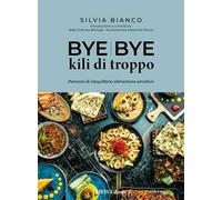 Bye bye kili di troppo. Percorsi di riequilibrio alimentare emotivo