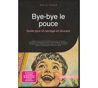 Bye-bye le pouce: Guide pour un sevrage en douceur