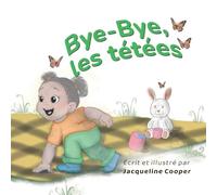 Bye-Bye, les tétées: Une histoire du point de vue d'un tout-petit sur le sevrage de l'allaitement