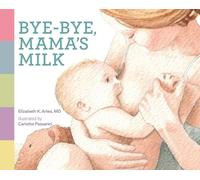 Elizabeth K Arleo Bye-bye, Mama's Milk (Copertina rigida) Bye-Bye
