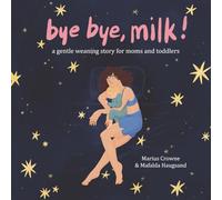 Bye Bye, Milk!: A Gentle Weaning Story for Moms and Toddlers