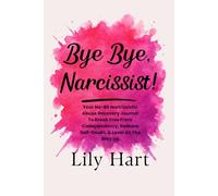 Bye Bye, Narcissist!: Your No-BS Narcissistic Abuse Recovery Journal To Break Free from Codependency, Release Self-Doubt, & Level All the way Up