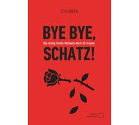 Bye Bye, Schatz! Das witzig-freche Mutmach-Buch für Frauen: Liebeskummer & Trennung überwinden | Selbstliebe Buch | Trauma endlich überwinden | ... | beste Freundin Geschenke | Mädelsabend