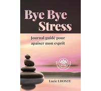 Bye Bye Stress: Journal guidé pour apaiser mon esprit